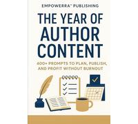 The Year of Author Content : 400+ Prompts: Plan 12 Months of Marketing Without Burning Out