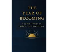 THE YEAR OF BECOMING: Daily Writing Journal - Guided 365 Prompts for Gratitude, Growth, Self-Love, Reflection, Discovery, Wellness, Healing, ... and Personal Transformation for Women and Men