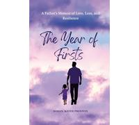 The Year of Firsts - A Fathers Memoir of Love, Loss and Resilience