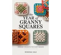 The Year of Granny Squares: Crochet Projects for Every Season