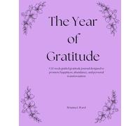The Year of Gratitude: A 52-week guided gratitude journal designed to promote happiness, abundance, and personal transformation