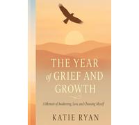 The Year of Grief and Growth: A Memoir of Awakening, Loss, and Choosing Myself