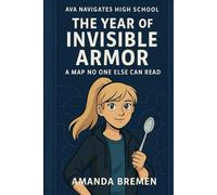 The Year of Invisible Armor: A Map No One Else Can Read (Ava Navigates High School)