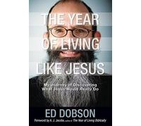 The Year of Living Like Jesus: My Journey of Discovering What Jesus Would Really Do [YEAR OF LIVING LIKE JESUS] [Hardcover]