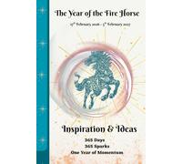 The Year of the Fire Horse - Inspiration & Ideas: 365 Days of Ideas, Inspiration and Forward Energy Inspired by the Year of the Fire Horse. Let your ... intentional living. Let this be your year.