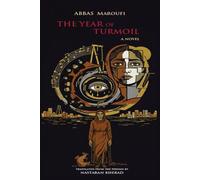 The Year of Turmoil : A Novel by Abbas Maroufi: Translated From the Persian by Nastaran Kherad