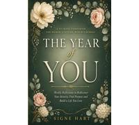 The Year of You: A 52-W ompanion for Women Stepping Into Retirement. Weekly Reflections to Rediscover Your Identity, Find Purpose and Build a Life You Love