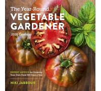The Year-Round Vegetable Gardener Wall Calendar 2025: Expert Advice for Growing Your Own Food 365 Days a Year