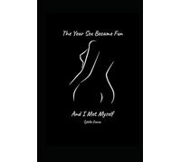The Year Sex Became Fun and I Met Myself