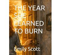THE YEAR SHE LEARNED TO BURN: 3 (The Long Becoming)