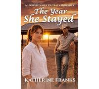 The Year she Stayed: One year, one town, one unexpected love (The Harper Family Outback Romances)