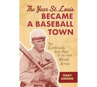 The Year St. Louis Became a Baseball Town: The Cardinals, Babe Ruth, and the 1926 World Series (Sports)