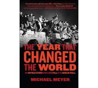 The Year that Changed the World: The Untold Story Behind the Fall of the Berlin Wall