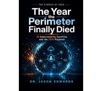 The Year the Perimeter Died: 50 Cyber Stories from 2025; and the New Rules of Defense (Security Leadership)