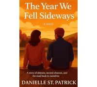 THE YEAR WE FELL SIDEWAYS: A Story of Almost Second Chances, and the road back to ourselves
