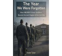 The Year We Were Forgotten: How 148,000 Citizen-Soldiers Became the Lost Chapter of the Cold War