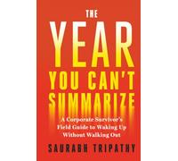 The Year You Can't Summarize: A Corporate Survivor's Field Guide to Waking Up Without Walking Out.