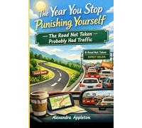 The Year You Stop Punishing Yourself: The Road Not Taken Probably Had Traffic