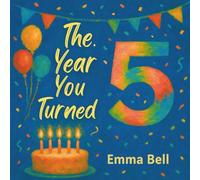 The Year You Turned Five: A Perfect Birthday Gift and Keepsake Book for 5-Year-Olds (The Year You Turned Series)