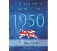The Year You Were Born 1950: An 89 page A4 book full of interesting facts about the year you were born. Topics on History of Britain, Events of the ... Births, Sporting Events and much more.