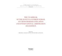 The yearbook of the Ravenna summer school on cross-border litigation and international arbitration 2024 edition (Seminario giuridico della Università di Bologna)