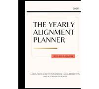 The Yearly Alignment Planner: A Grounded Guide to Intentional Living, Reflection, and Sustainable Growth