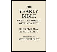 The Yearly Bible: Month by Month with Meaning - Book Five: May - Ezra to Psalms: Read the Bible in a Year-One Chapter a Day with Clear Explanations and Spiritual Insights
