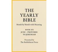 The Yearly Bible: Month by Month with Meaning - Book Six: June - Proverbs to Jeremiah: A fresh, guided journey through the Bible-one month at a time, one passage each day, with clarity and meaning