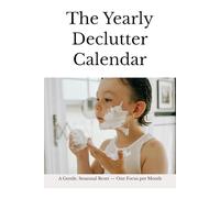 The Yearly Declutter Guide: A Gentle, Seasonal Reset - One Focus per Month