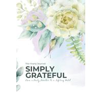 The Yearly Journal: Simply Grateful: From a Daily Practice to a Lifelong Habit