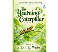 The Yearning Caterpillar: A Story About Courage, Friendship, and Growth: This is still my favorite because it clearly communicates the book's message to parents, teachers, and librarians.