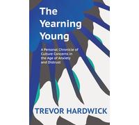 The Yearning Young: A Personal Chronicle of Culture Concerns in the Age of Anxiety and Distrust