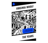 The Years: A Modernist Family Saga of Time, Memory, and Social Change in Edwardian and Interwar London