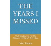 THE YEARS I MISSED: A Fathers Journal For The Children He Wasn't There For