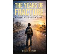 THE YEARS OF FRACTURE: A Young Boys Solo Journey