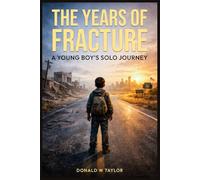 THE YEARS OF FRACTURE: A Young Boys Solo Journey