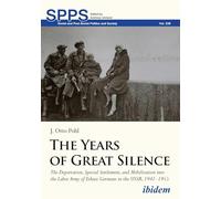 The Years of Great Silence: The Deportation, Special Settlement, and Mobilization into the Labor Army of Ethnic Germans in the USSR, 1941-1955 (Soviet and Post-Soviet Politics and Society)