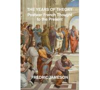 The Years of Theory: Postwar French Thought to the Present