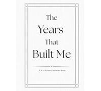 The Years That Built Me: A K-12 School Memory Book for Teachers, Coaches, and Mentors to Sign Each Year (The Milestones Collection)