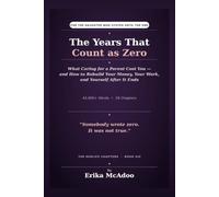 The Years That Count as Zero: What Caring for a Parent Cost You - and How to Rebuild Your Money, Your Work, and Yourself After It Ends