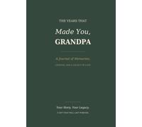 The Years That Made You, Grandpa: Your Life, Your Memories, Your Story