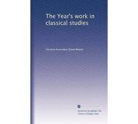 The Year's work in classical studies: Volume 4