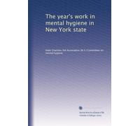 The year's work in mental hygiene in New York state