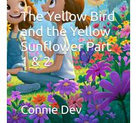 The Yellow Bird and the Yellow Sunflower Part 1 & 2 (Sarah and the Yellow Bird Series)