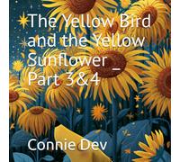 The Yellow Bird and the Yellow Sunflower _ Part 3&4 (Sarah and the Yellow Bird Series)