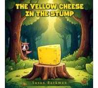 The Yellow Cheese in the Stump: How My Dad Got His Nickname