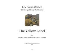 The Yellow Label: Or, Nick Carter and the Society Looters | Original and complete edition (1915)