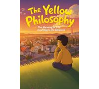 The Yellow Philosophy: The Meaning of Life According to The Simpsons