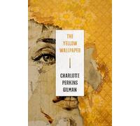 The Yellow Wallpaper: A Collector's Edition Featuring Original Illustrations and Charlotte Perkins Gilman's Biography