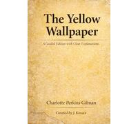 The Yellow Wallpaper: A Guided Edition with Clear Explanations